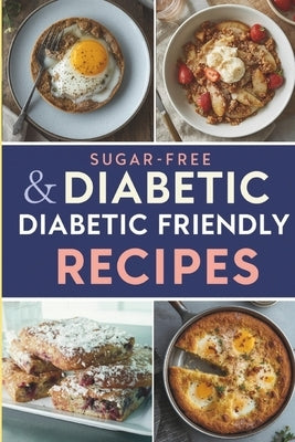 Sugar-Free & Diabetic Friendly Recipes: Delicious Low-Carb Meals - Breakfast, Lunch, Dinner, Desserts by Publishing, Dietbook