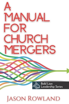 A Manual for Church Mergers by Rowland, Jason