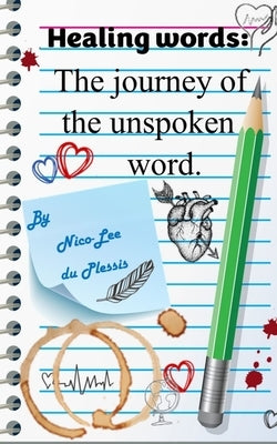 Healing words: The Journey of the unspoken word. by Du Plessis, Nico-Lee