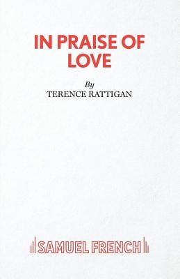 In Praise of Love - A Play by Rattigan, Terence