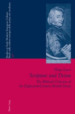 Scripture and Deism: The Biblical Criticism of the Eighteenth-Century British Deists by Bernardini, Paolo L.