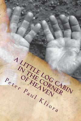 A Little Log Cabin in The Corner of Heaven by Kliora, Peter Paul