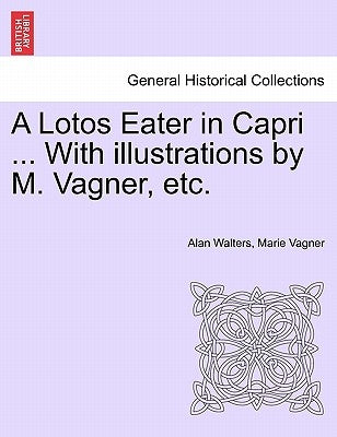A Lotos Eater in Capri ... with Illustrations by M. Vagner, Etc. by Walters, Alan