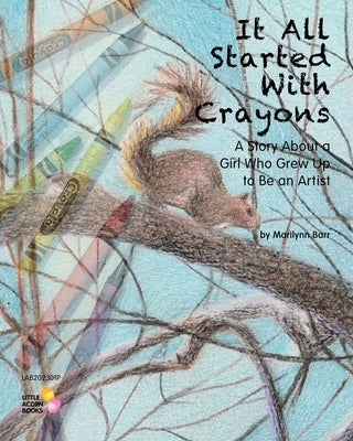 It All Started With Crayons: A Story of a Girl Who Grew Up to Be an Artist by Barr, Marilynn