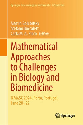 Mathematical Approaches to Challenges in Biology and Biomedicine: Icmasc 2024, Porto, Portugal, June 20-22 by Golubitsky, Martin
