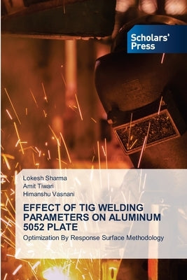 Effect of TIG Welding Parameters on Aluminum 5052 Plate by Sharma, Lokesh