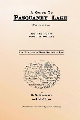 A Guide To Pasquaney Lake (Newfound Lake): And The Towns Upon Its Borders by Bingham, Kenneth E.