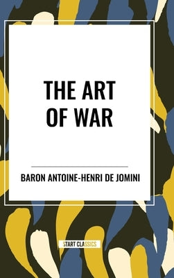 The Art of War by de Jomini, Baron Antoine-Henri