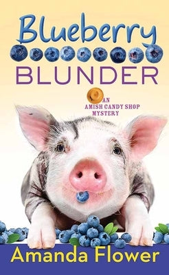 Blueberry Blunder: An Amish Candy Shop Mystery by Flower, Amanda