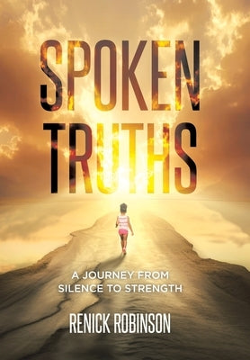 Spoken Truths: A Journey from Silence to Strength by Robinson, Renick
