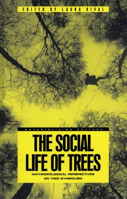 The Social Life of Trees: Anthropological Perspectives on Tree Symbolism by Rival, Laura