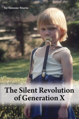 The Silent Revolution of Generation X by Sturm, Simone