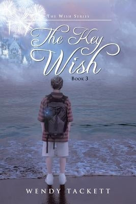 The Key Wish: The Wish Series, Book 3 by Tackett, Wendy