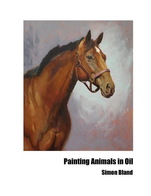 Painting Animals in Oil by Bland, Simon