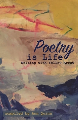 Poetry is Life: Writing with Yellow Arrow by Quinn, Ann