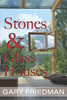 Stones and Glass Houses by Friedman, Gary