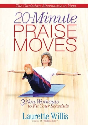 20-Minute Praisemoves(tm): Three New Workouts to Fit Your Schedule by Willis, Laurette
