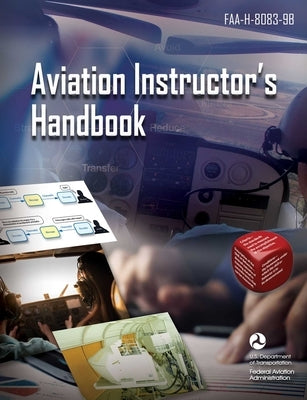 Aviation Instructor's Handbook: Faa-H-8083-9b by Federal Aviation Administration (FAA)