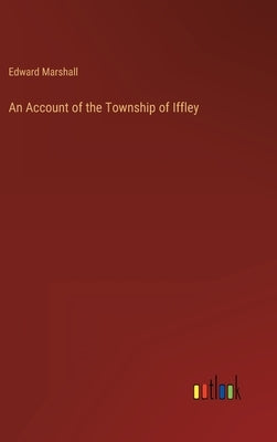 An Account of the Township of Iffley by Marshall, Edward