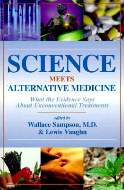 Science Meets Alternative Medicine: What the Evidence Says About Unconventional Treatments by Sampson, Wallace