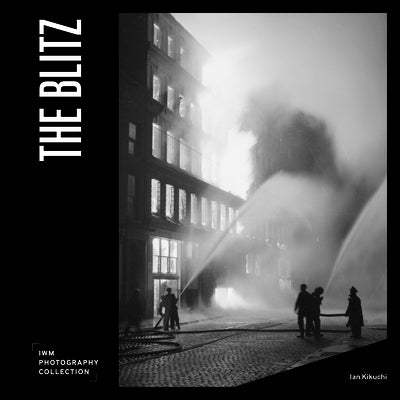 The Blitz: Iwm Photography Collection by Kikuchi, Ian