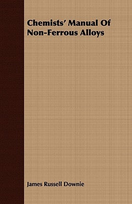 Chemists' Manual Of Non-Ferrous Alloys by Downie, James Russell