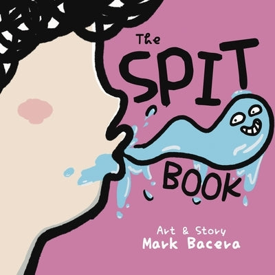 The Spit Book: For Children to Enjoy and Learn About Spit, Saliva, and Other Slippery Health Facts by Bacera, Mark