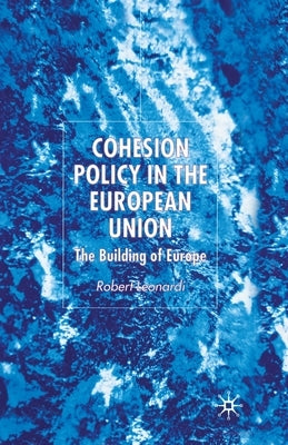 Cohesion Policy in the European Union: The Building of Europe by Leonardi, R.