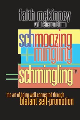 Schmingling: The Art of Being Well-Connected Through Blatant Self-Promotion by Chinn, Sharon