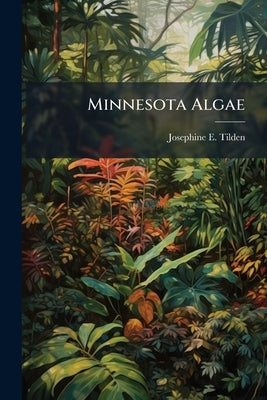 Minnesota Algae by Tilden, Josephine E.