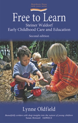 Free to Learn (Second Edition): Steiner Waldorf Early Childhood Education and Care by Oldfield, Lynn