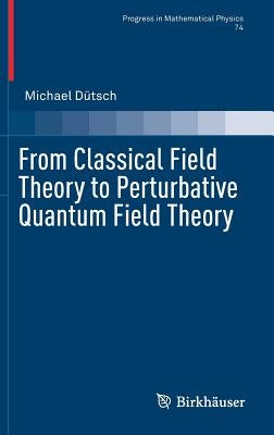 From Classical Field Theory to Perturbative Quantum Field Theory by Dütsch, Michael