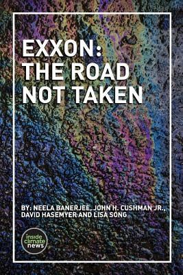 Exxon: The Road Not Taken by Cushman Jr, John H.