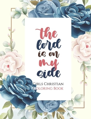 The lord is on my side - Girls Christian Coloring Book: Coloring Book With Full of Bible Verse and Inspirational Quotes From Bible to Be Mentally Rela by Coloring, Sawaar