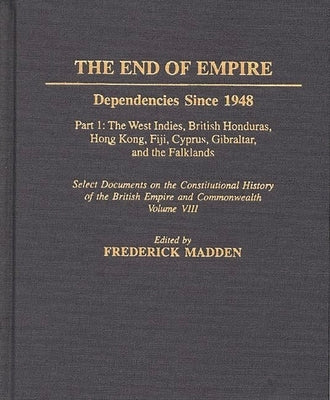 The End of Empire: Dependencies Since 1948 Part 1 by Madden, A. F.