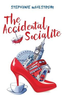The Accidental Socialite by Wahlstrom, Stephanie