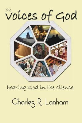 The Voices of God: Hearing God in the silence by Lanham, Charles R.