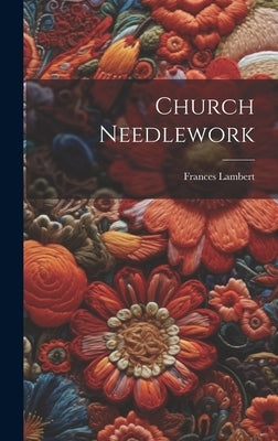 Church Needlework by Lambert, Frances