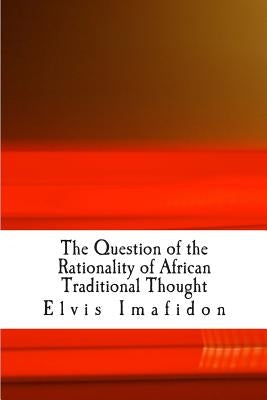 The Question of the Rationality of African Traditional Thought: An Introduction by Imafidon, Elvis