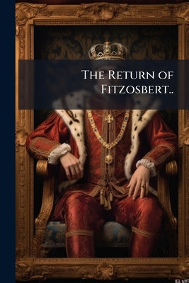 The Return of Fitzosbert.. by Anonymous