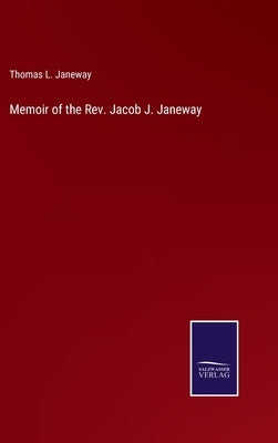 Memoir of the Rev. Jacob J. Janeway by Janeway, Thomas L.
