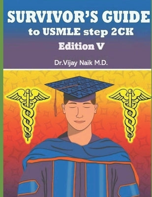Survivors Guide to USMLE Step 2ck Edition V: 2024: Survivors Exam Prep by Naik, Vijay