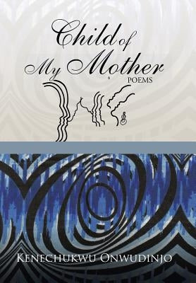 Child of My Mother by Onwudinjo, Kenechukwu