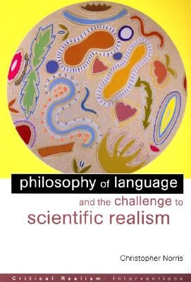 Philosophy of Language and the Challenge to Scientific Realism by Norris, Christopher