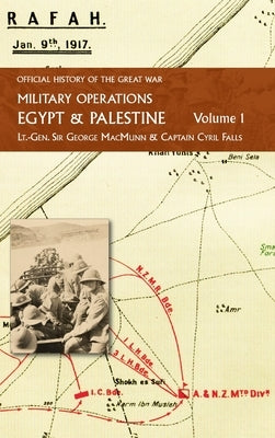 Military Operations Egypt & Palestine: Volume 1: FROM THE OUTBREAK OF WAR WITH GERMANY TO JUNE 1917 by Macmunn, Lt -Gen George