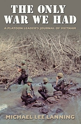 The Only War We Had: A Platoon Leader's Journal of Vietnam by Lanning, Michael Lee