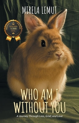 Who Am I Without You: A Journey Through Loss, Grief, and Love by Lemut, Mirela