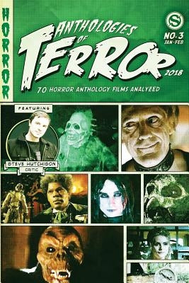 Anthologies of Terror 2018: 70 Horror Anthology Films Analyzed by Hutchison, Steve