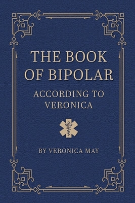 The Book of Bipolar According to Veronica by May, Veronica