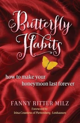 Butterfly Habits: How to Make Your Honeymoon Last Forever by Ritter Milz, Fanny